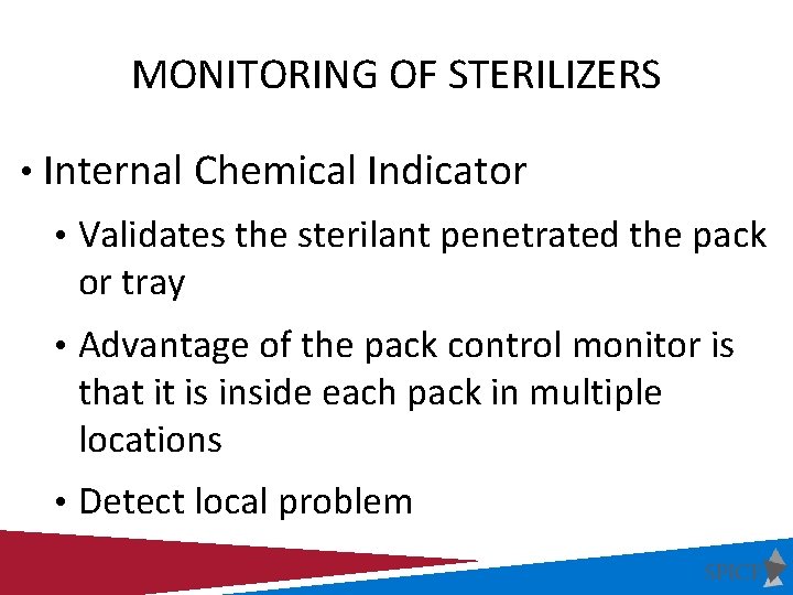 MONITORING OF STERILIZERS • Internal Chemical Indicator • Validates the sterilant penetrated the pack