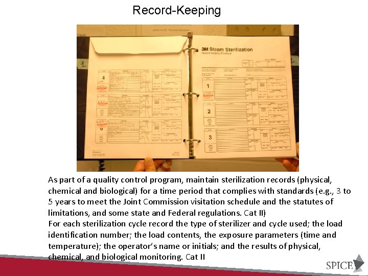 Record-Keeping As part of a quality control program, maintain sterilization records (physical, chemical and