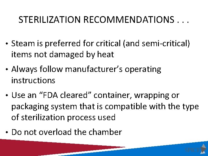 STERILIZATION RECOMMENDATIONS. . . • Steam is preferred for critical (and semi-critical) items not