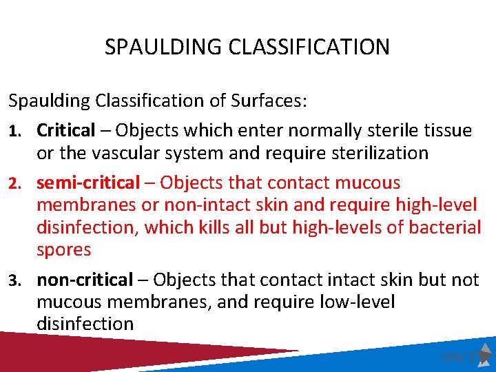 SPAULDING CLASSIFICATION Spaulding Classification of Surfaces: 1. Critical – Objects which enter normally sterile