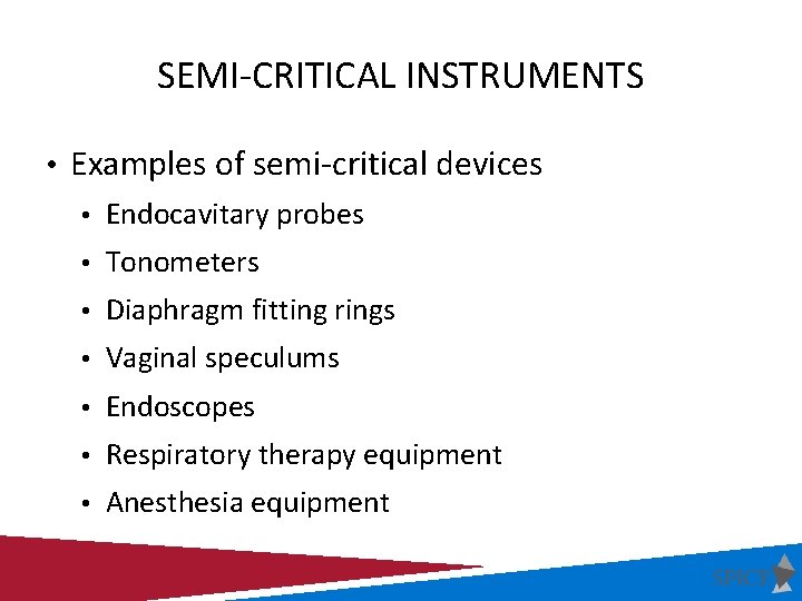 SEMI-CRITICAL INSTRUMENTS • Examples of semi-critical devices • Endocavitary probes • Tonometers • Diaphragm