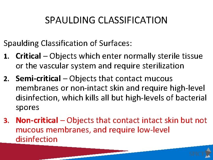 SPAULDING CLASSIFICATION Spaulding Classification of Surfaces: 1. Critical – Objects which enter normally sterile