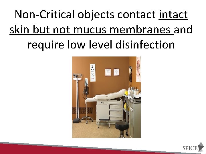 Non-Critical objects contact intact skin but not mucus membranes and require low level disinfection