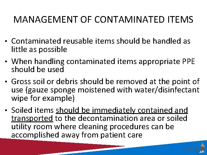 MANAGEMENT OF CONTAMINATED ITEMS • Contaminated reusable items should be handled as little as