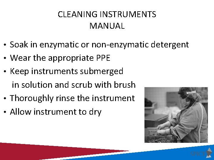 CLEANING INSTRUMENTS MANUAL • Soak in enzymatic or non-enzymatic detergent • Wear the appropriate