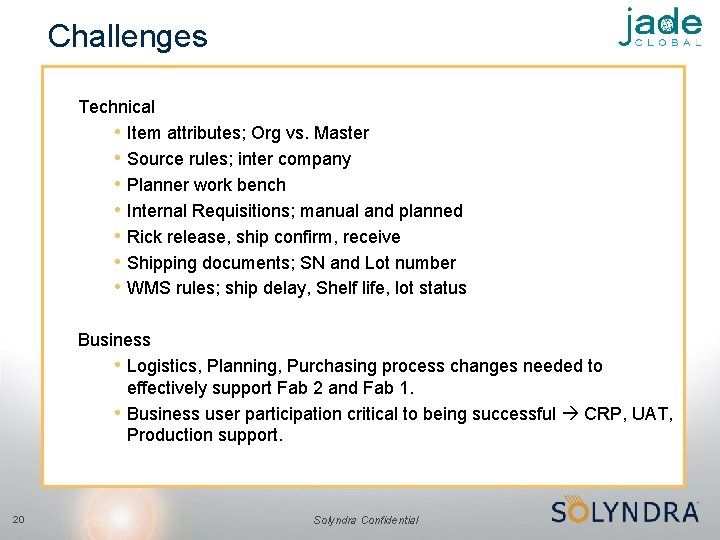 Challenges Technical • Item attributes; Org vs. Master • Source rules; inter company •