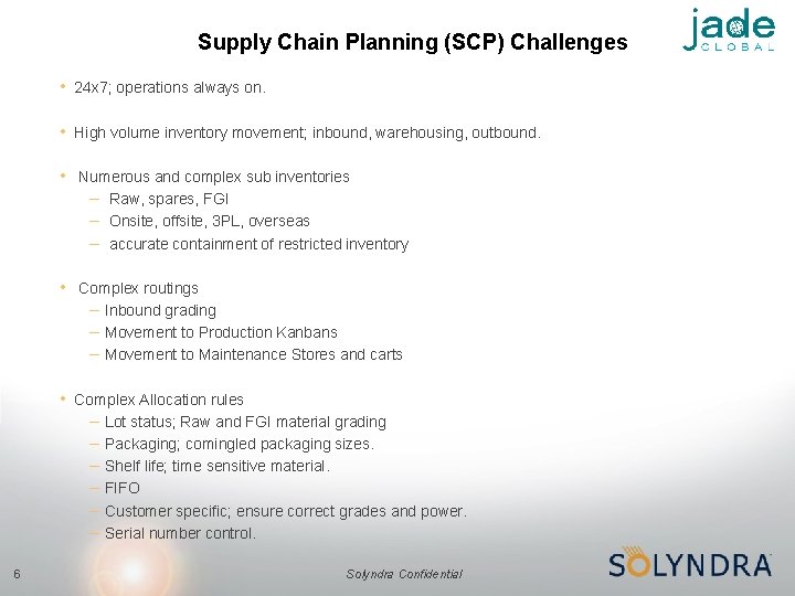 Supply Chain Planning (SCP) Challenges • 24 x 7; operations always on. • High