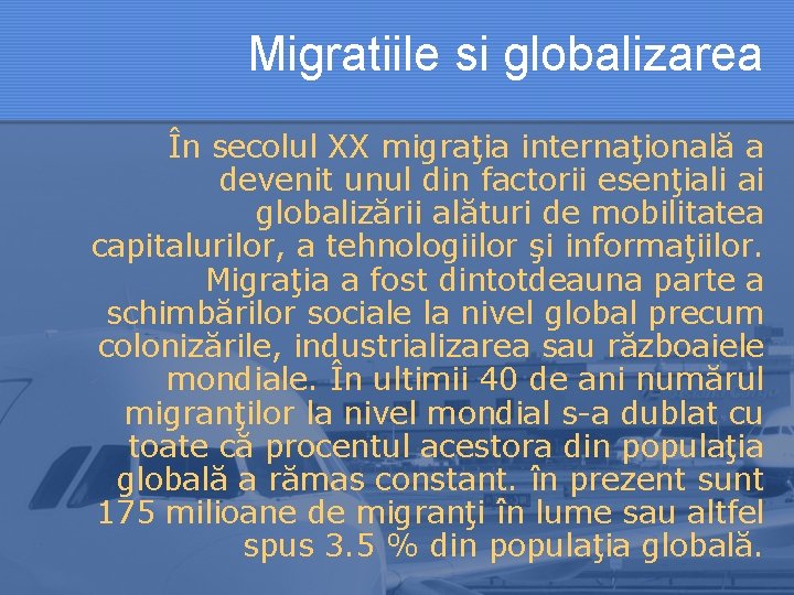 Migratiile si globalizarea În secolul XX migraţia internaţională a devenit unul din factorii esenţiali