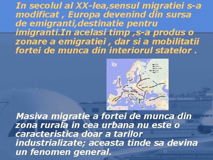In secolul al XX-lea, sensul migratiei s-a modificat , Europa devenind din sursa de