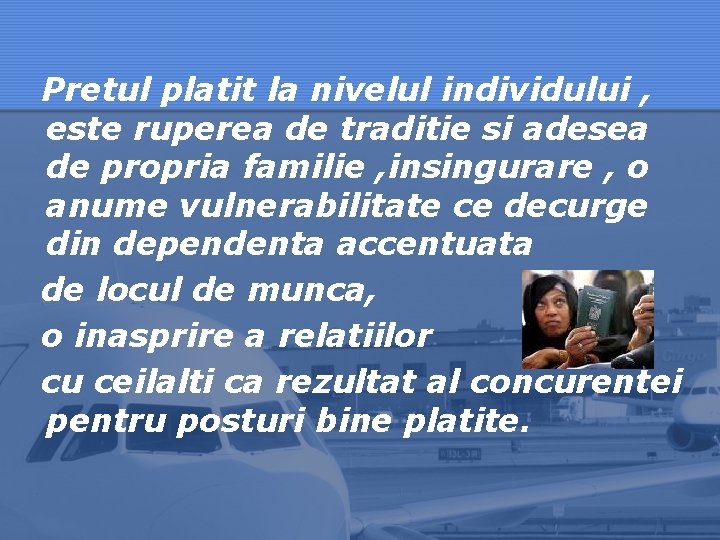 Pretul platit la nivelul individului , este ruperea de traditie si adesea de propria