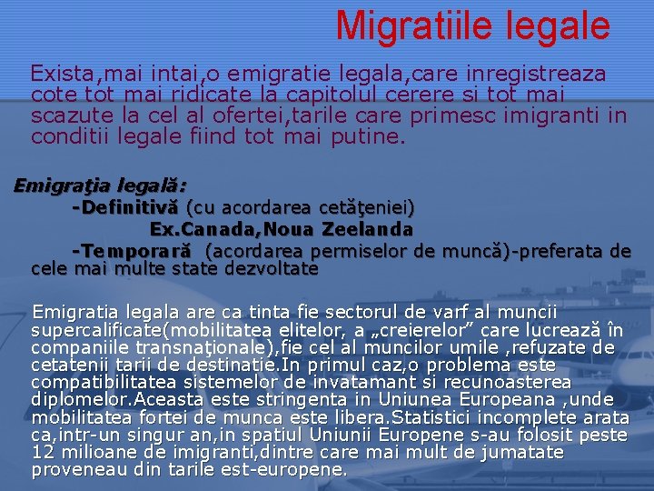 Migratiile legale Exista, mai intai, o emigratie legala, care inregistreaza cote tot mai ridicate