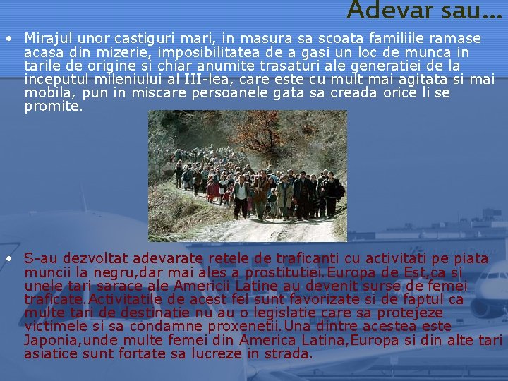 Adevar sau… • Mirajul unor castiguri mari, in masura sa scoata familiile ramase acasa