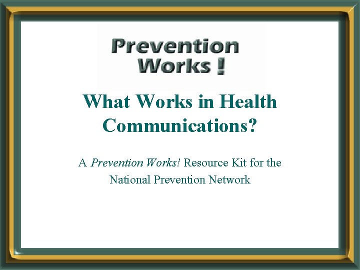 What Works in Health Communications? A Prevention Works! Resource Kit for the National Prevention