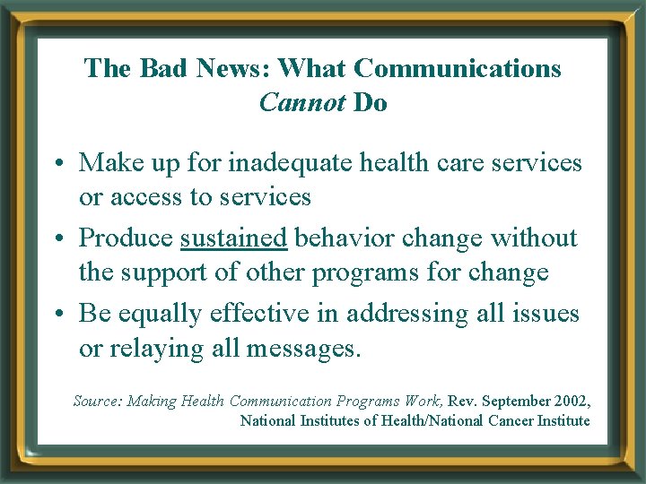 The Bad News: What Communications Cannot Do • Make up for inadequate health care