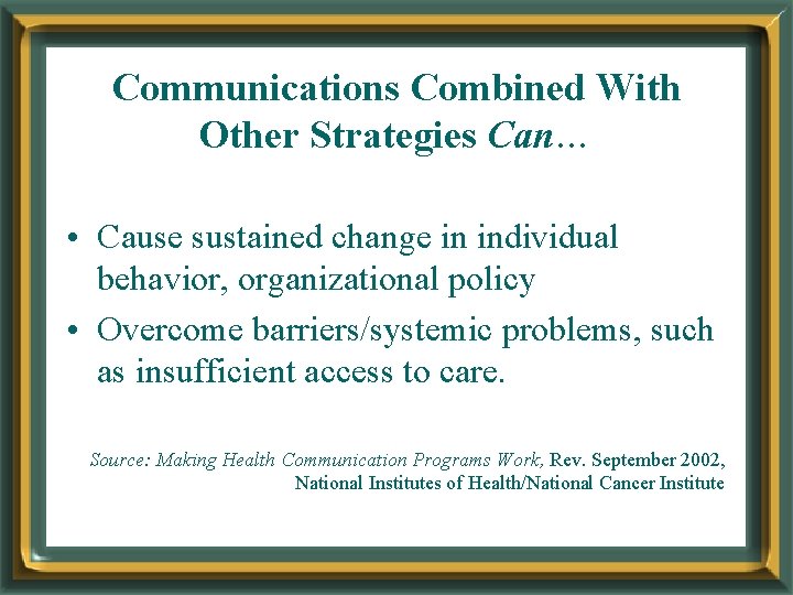 Communications Combined With Other Strategies Can… • Cause sustained change in individual behavior, organizational