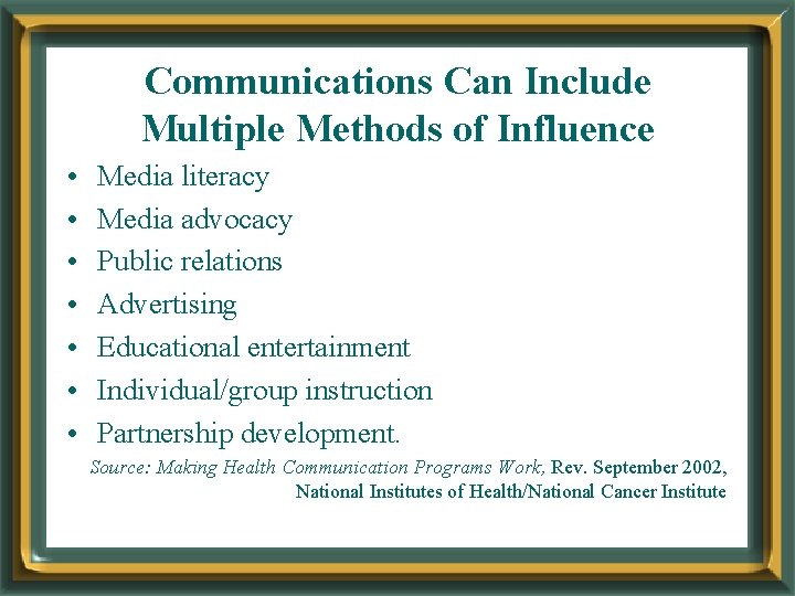 Communications Can Include Multiple Methods of Influence • • Media literacy Media advocacy Public