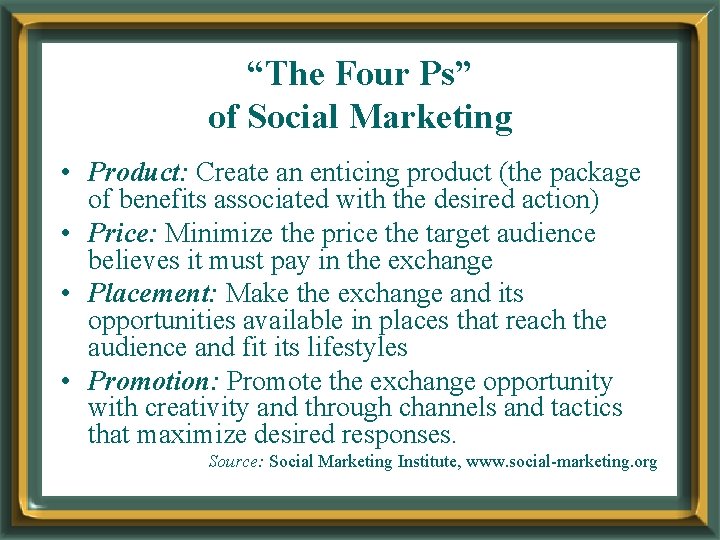 “The Four Ps” of Social Marketing • Product: Create an enticing product (the package