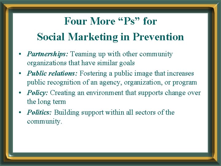 Four More “Ps” for Social Marketing in Prevention • Partnerships: Teaming up with other