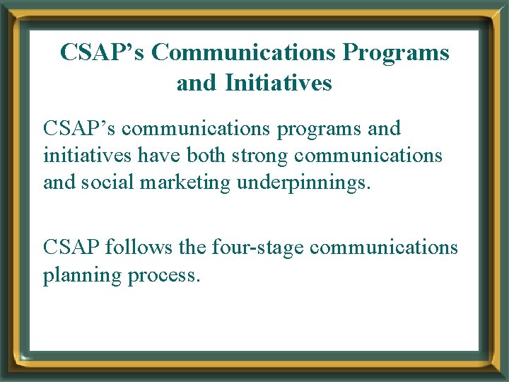 CSAP’s Communications Programs and Initiatives CSAP’s communications programs and initiatives have both strong communications