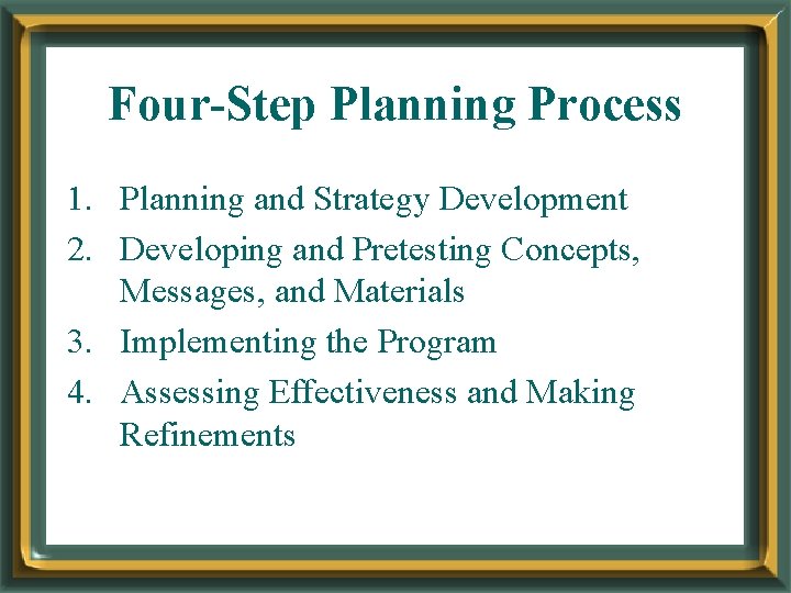 Four-Step Planning Process 1. Planning and Strategy Development 2. Developing and Pretesting Concepts, Messages,