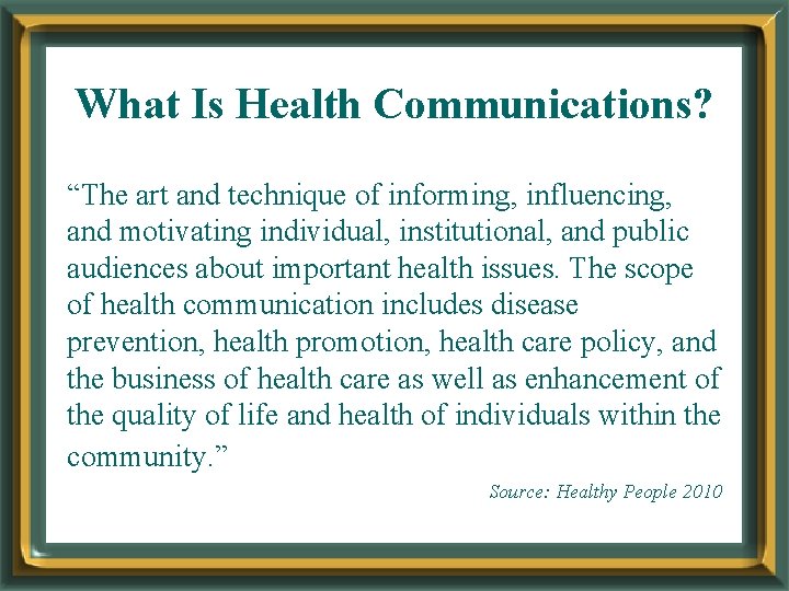 What Is Health Communications? “The art and technique of informing, influencing, and motivating individual,