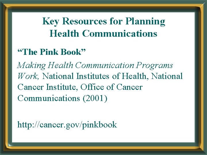 Key Resources for Planning Health Communications “The Pink Book” Making Health Communication Programs Work,