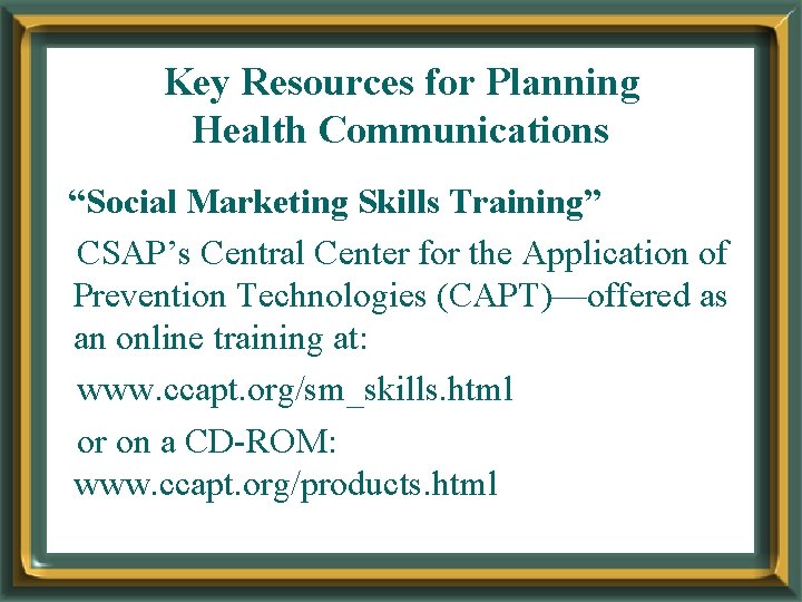 Key Resources for Planning Health Communications “Social Marketing Skills Training” CSAP’s Central Center for