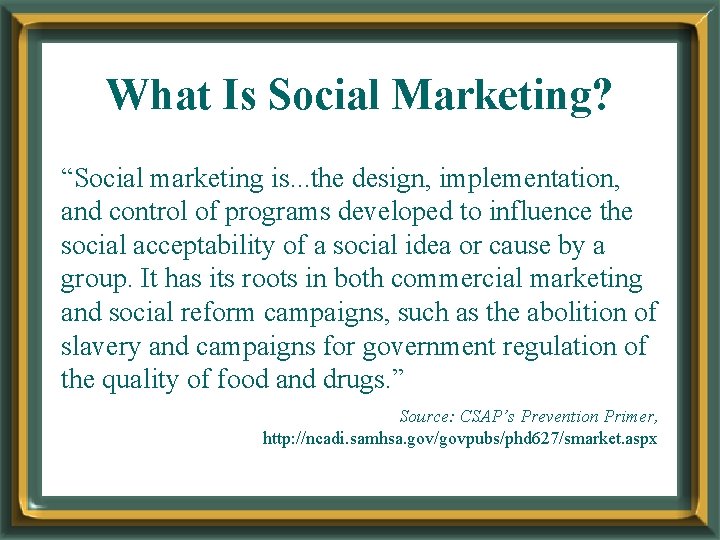 What Is Social Marketing? “Social marketing is. . . the design, implementation, and control