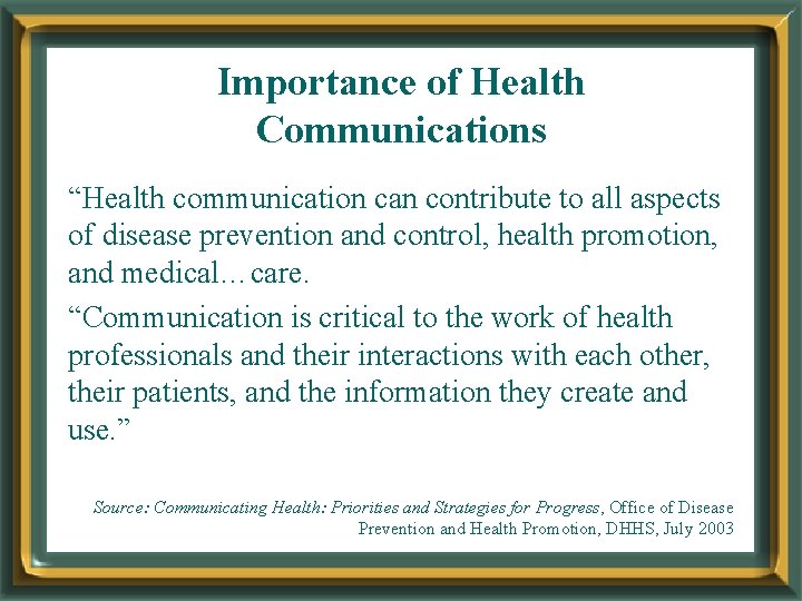 Importance of Health Communications “Health communication can contribute to all aspects of disease prevention