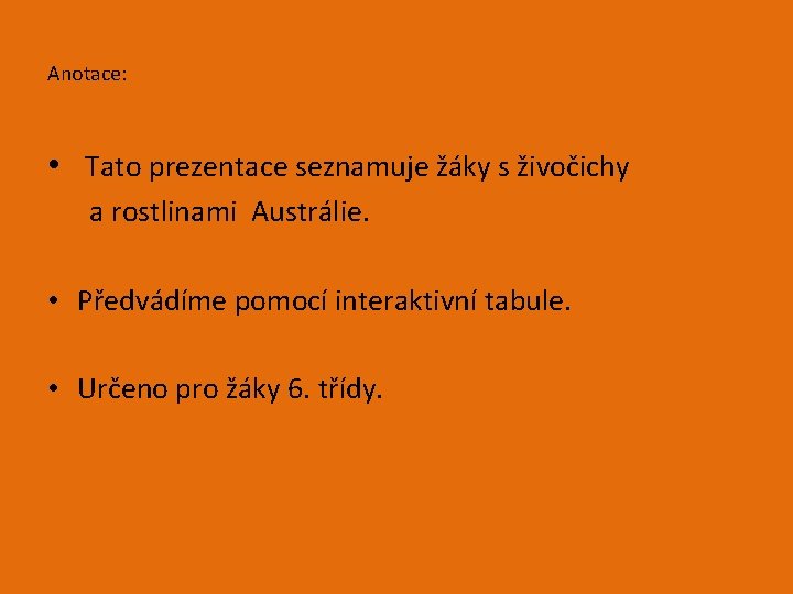 Anotace: • Tato prezentace seznamuje žáky s živočichy a rostlinami Austrálie. • Předvádíme pomocí