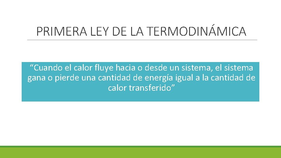 PRIMERA LEY DE LA TERMODINÁMICA “Cuando el calor fluye hacia o desde un sistema,