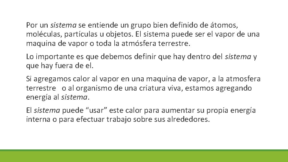 Por un sistema se entiende un grupo bien definido de átomos, moléculas, partículas u