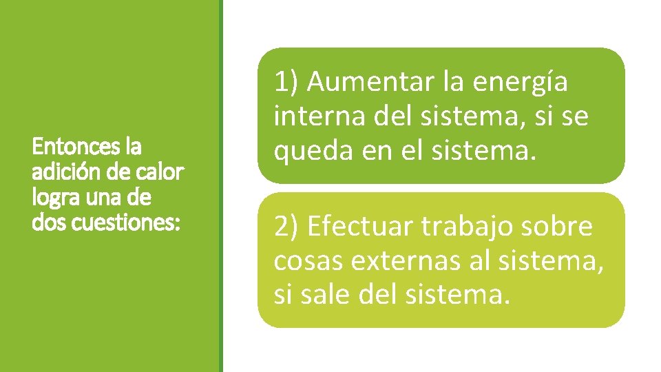 Entonces la adición de calor logra una de dos cuestiones: 1) Aumentar la energía