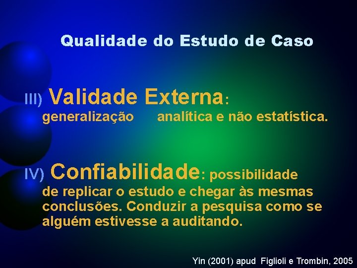 Qualidade do Estudo de Caso III) Validade Externa: generalização IV) analítica e não estatística.