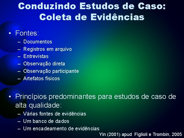 Conduzindo Estudos de Caso: Coleta de Evidências • Fontes: – – – Documentos Registros