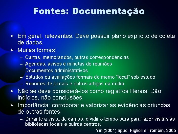 Fontes: Documentação • Em geral, relevantes. Deve possuir plano explícito de coleta de dados.