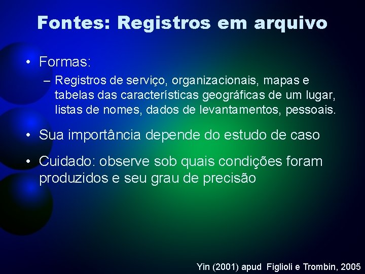 Fontes: Registros em arquivo • Formas: – Registros de serviço, organizacionais, mapas e tabelas