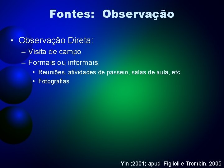 Fontes: Observação • Observação Direta: – Visita de campo – Formais ou informais: •