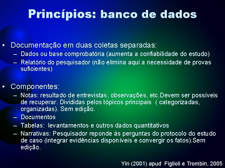 Princípios: banco de dados • Documentação em duas coletas separadas: – Dados ou base