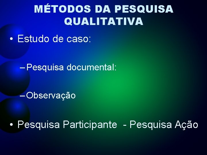 MÉTODOS DA PESQUISA QUALITATIVA • Estudo de caso: – Pesquisa documental: – Observação •