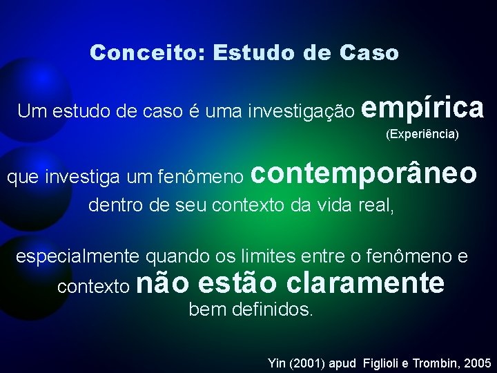 Conceito: Estudo de Caso Um estudo de caso é uma investigação empírica (Experiência) que