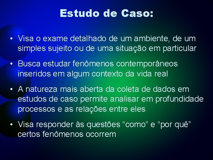 Estudo de Caso: • Visa o exame detalhado de um ambiente, de um simples