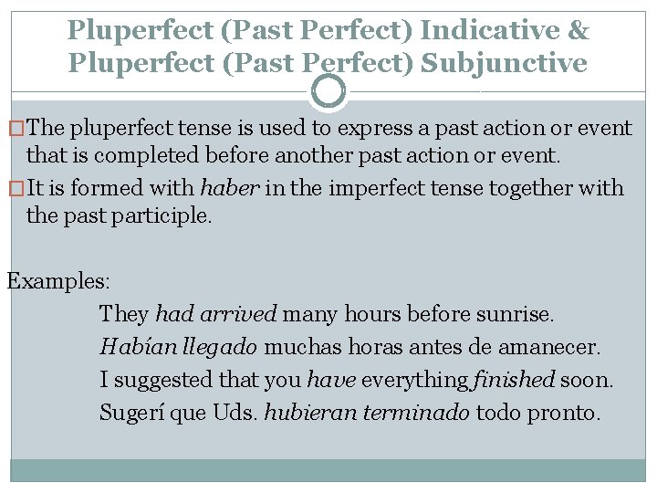 Pluperfect (Past Perfect) Indicative & Pluperfect (Past Perfect) Subjunctive �The pluperfect tense is used