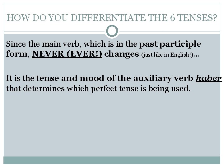 HOW DO YOU DIFFERENTIATE THE 6 TENSES? Since the main verb, which is in