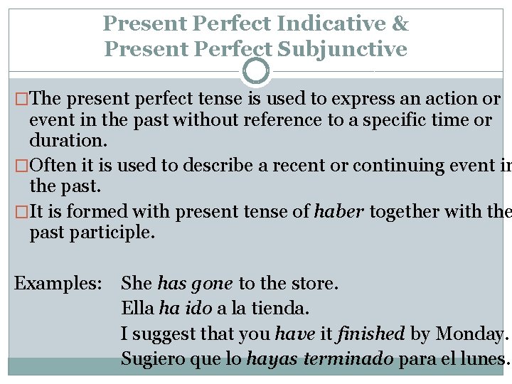 Present Perfect Indicative & Present Perfect Subjunctive �The present perfect tense is used to