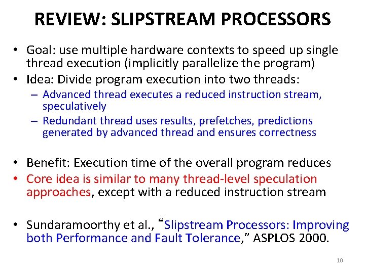 REVIEW: SLIPSTREAM PROCESSORS • Goal: use multiple hardware contexts to speed up single thread REVIEW: SLIPSTREAM PROCESSORS • Goal: use multiple hardware contexts to speed up single thread