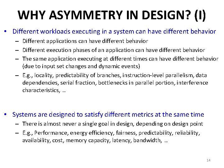 WHY ASYMMETRY IN DESIGN? (I) • Different workloads executing in a system can have
