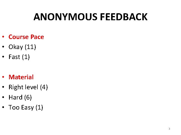 ANONYMOUS FEEDBACK • Course Pace • Okay (11) • Fast (1) • • Material