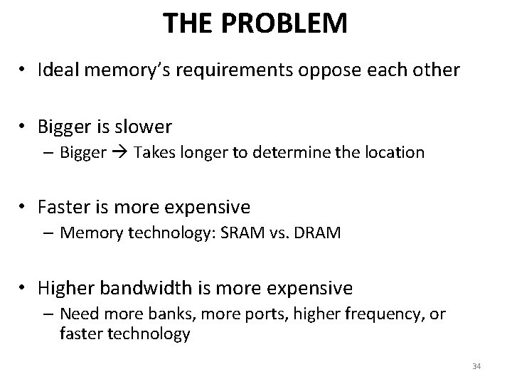 THE PROBLEM • Ideal memory’s requirements oppose each other • Bigger is slower –