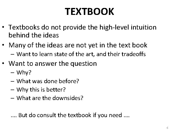 TEXTBOOK • Textbooks do not provide the high-level intuition behind the ideas • Many